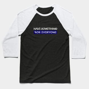 Have Something For Everyone Baseball T-Shirt